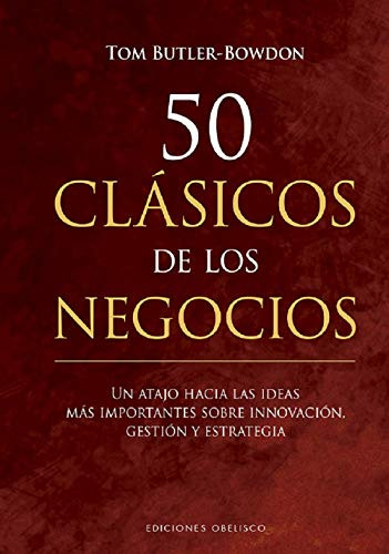 50 Clasicos De Los Negocios: Un Atajo Hacia Las Ideas Mas Im