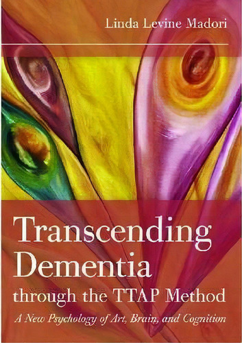 Transcending Dementia Through The Ttap Method, De Linda Levine Madori. Editorial Health Professions Press U S, Tapa Blanda En Inglés