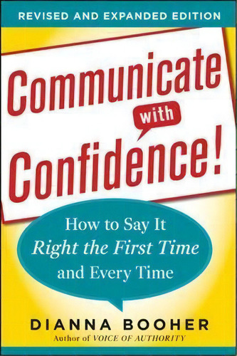 Communicate With Confidence, Revised And Expanded Edition: How To Say It Right The First Time And..., De Dianna Booher. Editorial Mcgraw-hill Education - Europe, Tapa Blanda En Inglés