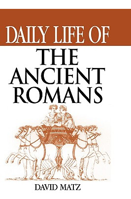 Libro Daily Life Of The Ancient Romans - Matz, David