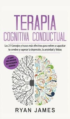 Libro Terapia Cognitiva Conductual : Los 21 Consejos Y Tr...