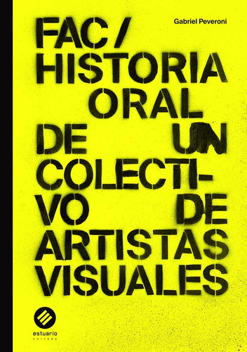 Fac/ Historia Oral De Un Colectivo De Artístas Visuales. - P