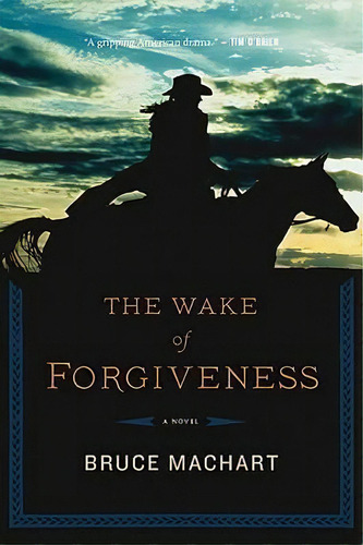 The Wake Of Forgiveness, De Bruce Machart. Editorial Mariner Books, Tapa Blanda En Inglés
