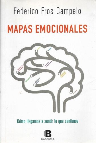 Mapas Emocionales Cómo Llegamos A Sentir Lo Que Sentimos 