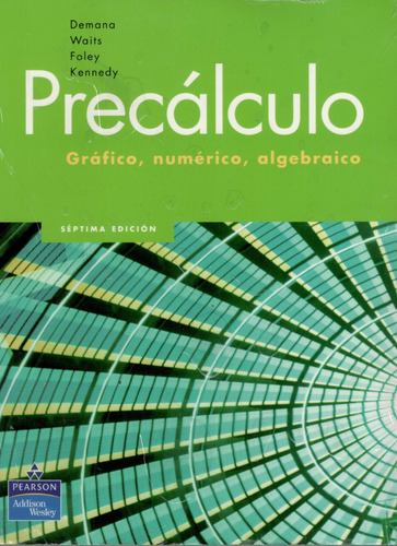 Precalculo Gráficos, Numérico, Algebraico 7ma Ed
