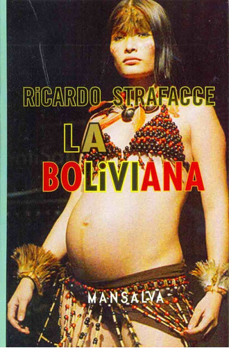 Boliviana, La, de STRAFACCE, RICARDO. Editorial Mansalva, tapa blanda, edición 1 en español, 2008