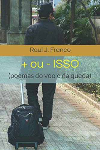 + Ou - Isso: (poemas Sobre O Voo E A Queda)