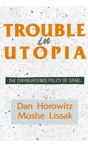 Trouble In Utopia : The Overburdened Polity Of Israel, De Dan Horowitz. Editorial State University Of New York Press, Tapa Blanda En Inglés