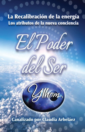 Libro: El Poder Del Ser Ylhom: La Re-calibración De La Energ