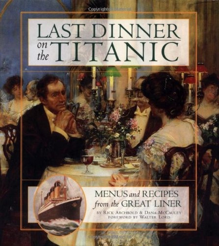 Last Dinner On The Titanic Menus And Recipes From The Great 