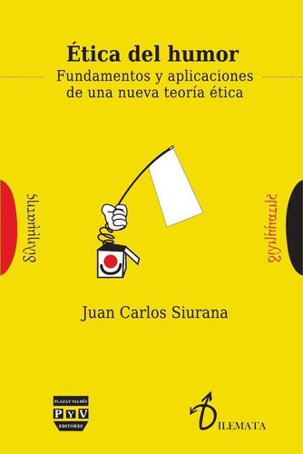 ÉTICA DEL HUMOR, de Juan Carlos Siruana. Editorial Plaza y Valdés España, tapa blanda en español, 2015