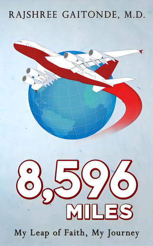 8,596 Miles: My Leap Of Faith, My Journey, De Gaitonde, Rajshree. Editorial Lightning Source Inc, Tapa Blanda En Inglés