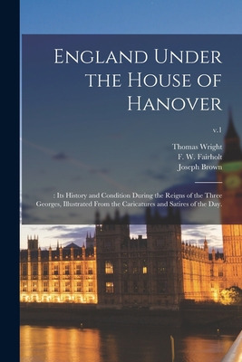 Libro England Under The House Of Hanover;: Its History An...