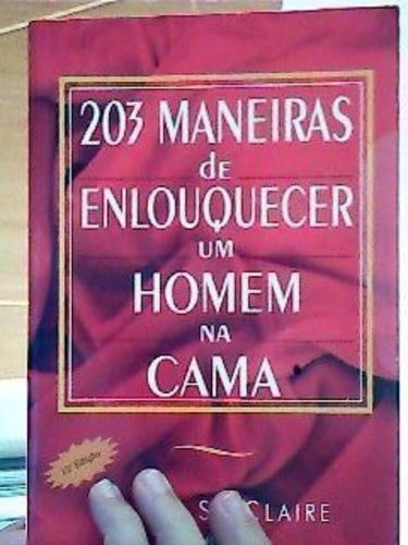 203 Maneiras De Enlouquecer Um Homem Na Cama Olivia Claire