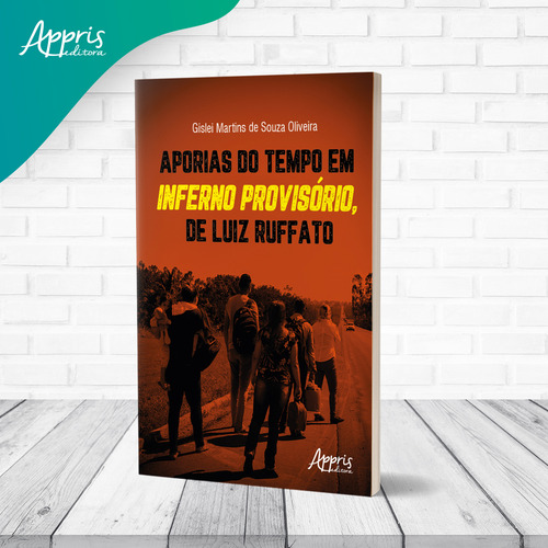 Aporias Do Tempo Em Inferno Provisorio, De Luiz Ruffato, De Gislei Martins De Souza Oliveira. Editorial Appris, Capa Mole, Edição 1 Em Português, 2022
