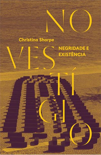 No Vestigio: Negridade E Existencia - 1ªed.(2023), De Christina Sharpe. Editora Ubu, Capa Mole, Edição 1 Em Inglês, 2023