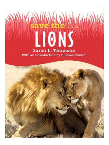Save The...lions - Chelsea Clinton, Sarah L. Thomson. Eb07