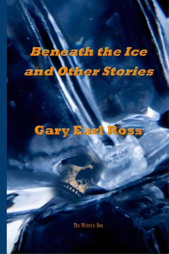 Benath The Ice And Other Stories, De Ross, Gary Earl. Editorial Lulu Pr, Tapa Blanda En Inglés