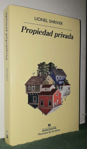 Propiedad Privada. Lionel Shriver. Editorial Anagrama 