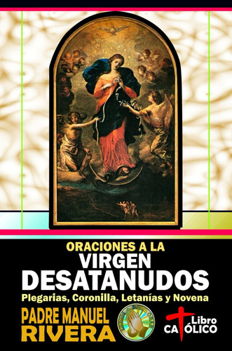 Libro: Oraciones A La Virgen Desatanudos. Plegarias, Coronil