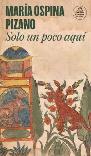 Solo Un Poco Aquí, De María Ospina Pizano. Serie 6289548082, Vol. 1. Editorial Penguin Random House, Tapa Blanda, Edición 2023 En Español, 2023