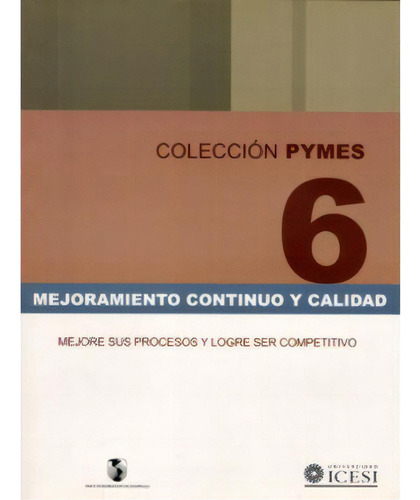 Mejoramiento Continuo Y Calidad. Mejore Sus Procesos Y Logr, De Hans Dieter Sigel. Serie 9589279489, Vol. 1. Editorial U. Icesi, Tapa Blanda, Edición 2001 En Español, 2001