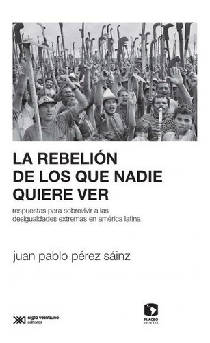 Juan Pablo Perez Sainz-rebelion De Los Que Nadie Quiere Ver,