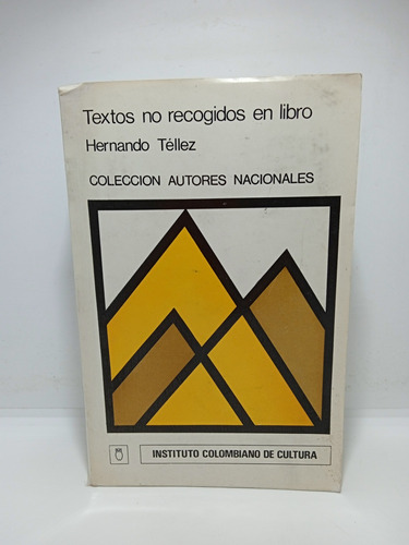 Hernando Téllez - Textos No Recogidos En Libro - Tomo 1