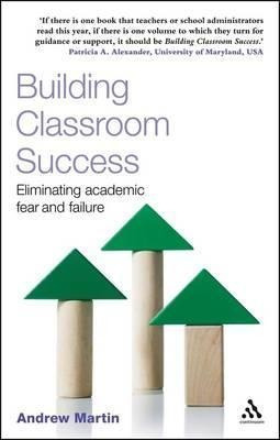 Building Classroom Success : Eliminating Academic Fear And F