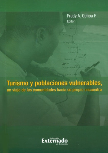 Turismo Y Poblaciones Vulnerables, Un Viaje De Las Comunidades Hacia Su Propio Encuentro, De Fredy A. Ochoa F.. Editorial U. Externado De Colombia, Tapa Blanda, Edición 2013 En Español