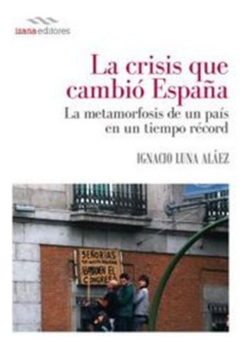 Crisis Que Cambio España,la - Luna,ignacio