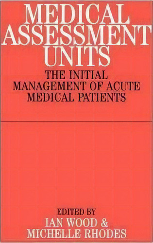 Medical Assessment Units : The Initial Mangement Of Acute Medical Patients, De John B. Taylor. Editorial John Wiley And Sons Ltd, Tapa Blanda En Inglés
