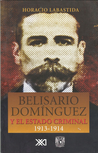 Belisario Domínguez Y El Estado Criminal. 