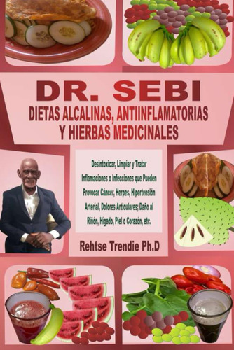 Dr. Sebi Dietas Alcalinas, Antiinflamatorias Y Hierbas Medicinales, De Rehtse Trendie Ph.d. Editorial Independently Published En Español