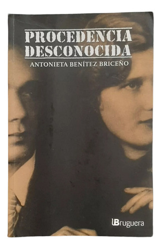 Libro Procedencia Desconocida: Antonieta Benítez Briceño 