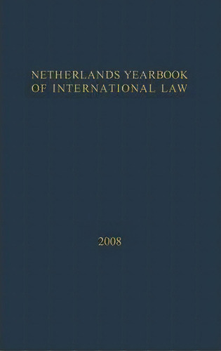 Netherlands Yearbook Of International Law - 2008, De I. F. Dekker. Editorial T M C Asser Press, Tapa Dura En Inglés