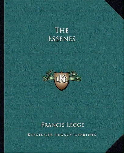 The Essenes, De Francis Legge. Editorial Kessinger Publishing, Tapa Blanda En Inglés