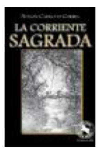 LA CORRIENTE SAGRADA, de CAMACHO NELSON. Editorial Oveja Negra, tapa blanda, edición 1 en español, 2012