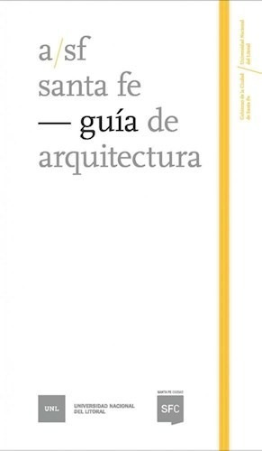 Santa Fe. Guía De Arquitectura, De Maria Martina Acosta. Editorial Universidad Nacional Del Litor, Tapa Blanda, Edición 2019 En Español