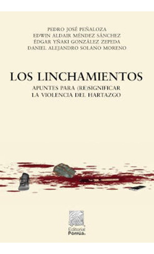 Los linchamientos: No, de Peñaloza, Pedro José., vol. 1. Editorial Porrúa, tapa pasta blanda, edición 1 en español, 2020