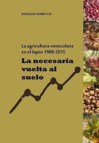 La Necesidad Vuelta Al Suelo: La Agricultura Venezolana En E