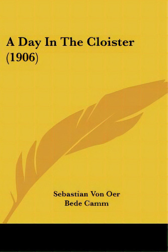 A Day In The Cloister (1906), De Oer, Sebastian Von. Editorial Kessinger Pub Llc, Tapa Blanda En Inglés