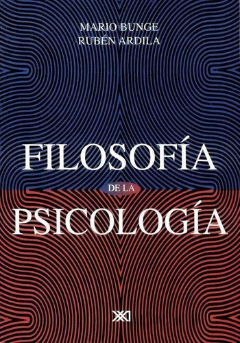 Filosofia De La Psicologia. Mario Bunge. Siglo Xxi