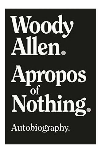 Apropos Of Nothing - Woody Allen (*)