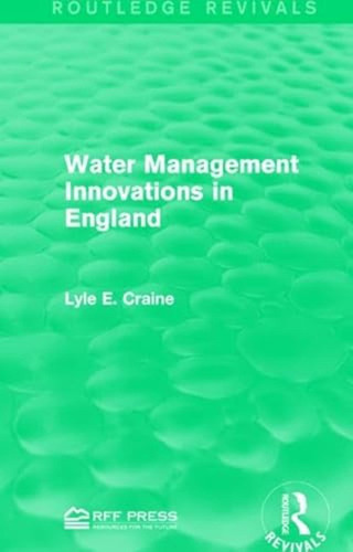 Water Management Innovations In England (routledge Revivals)