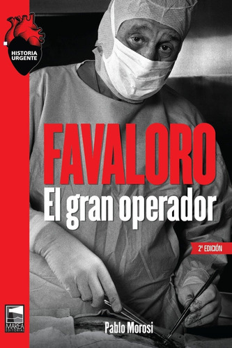 Favaloro: El gran operador, de Pablo Morosi. Editorial Marea, tapa blanda en español, 2022