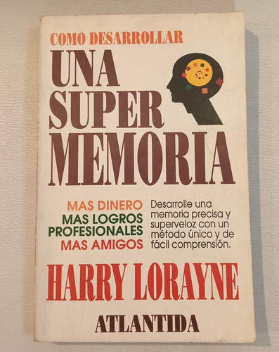 Cómo Desarrollar Una Super Memoria. Harry Lorayne. Atlántida