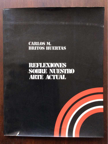 Reflexiones Sobre Nuestro Arte Actual -carlos Britos Huertas