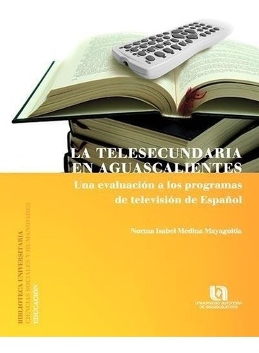 La Telesecundaria En Aguascalientes  Una Evaluación A Los Pr