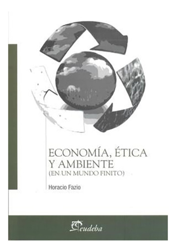 Economia, Etica Y Ambiente - Fazio, Horacio (coordinador)